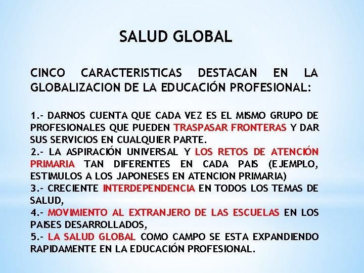 SALUD GLOBAL CINCO CARACTERISTICAS DESTACAN EN LA GLOBALIZACION DE LA EDUCACIÓN PROFESIONAL: 1. -