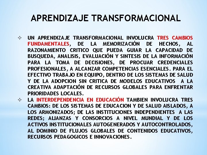 APRENDIZAJE TRANSFORMACIONAL ² ² UN APRENDIZAJE TRANSFORMACIONAL INVOLUCRA TRES CAMBIOS FUNDAMENTALES, DE LA MEMORIZACIÓN