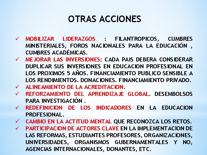 OTRAS ACCIONES ü MOBILIZAR LIDERAZGOS : FILANTROPICOS, CUMBRES MINISTERIALES, FOROS NACIONALES PARA LA EDUCACIÓN