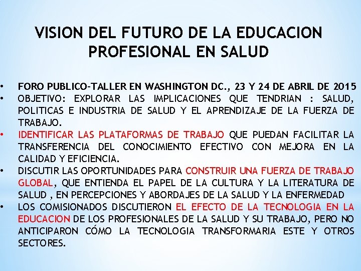 VISION DEL FUTURO DE LA EDUCACION PROFESIONAL EN SALUD • • • FORO PUBLICO-TALLER