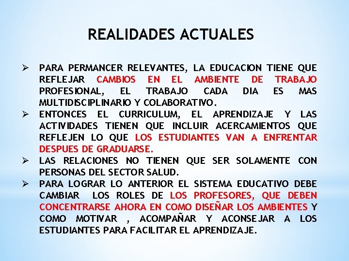 REALIDADES ACTUALES Ø PARA PERMANCER RELEVANTES, LA EDUCACION TIENE QUE REFLEJAR CAMBIOS EN EL