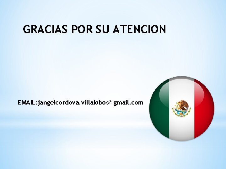 GRACIAS POR SU ATENCION EMAIL: jangelcordova. villalobos@gmail. com 