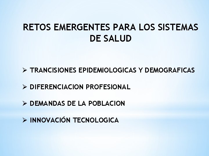 RETOS EMERGENTES PARA LOS SISTEMAS DE SALUD Ø TRANCISIONES EPIDEMIOLOGICAS Y DEMOGRAFICAS Ø DIFERENCIACION