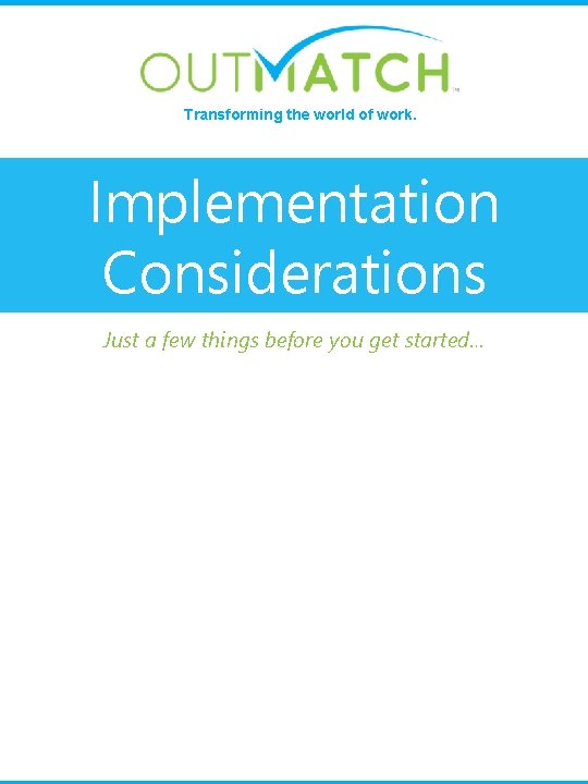 Transforming the world of work. Implementation Considerations Just a few things before you get