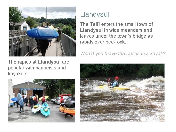 Llandysul The Teifi enters the small town of Llandysul in wide meanders and leaves