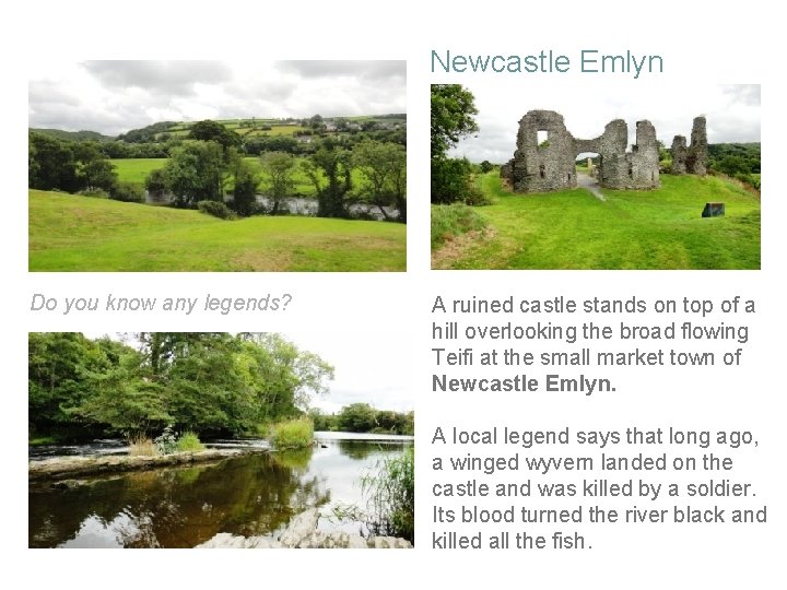 Newcastle Emlyn Do you know any legends? A ruined castle stands on top of