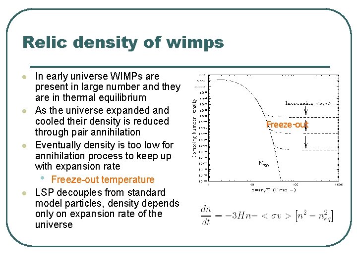 Relic density of wimps l l In early universe WIMPs are present in large Relic density of wimps l l In early universe WIMPs are present in large