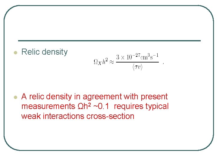 l Relic density l A relic density in agreement with present measurements Ωh 2 l Relic density l A relic density in agreement with present measurements Ωh 2