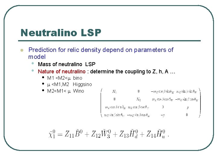 Neutralino LSP l Prediction for relic density depend on parameters of model • • Neutralino LSP l Prediction for relic density depend on parameters of model • •
