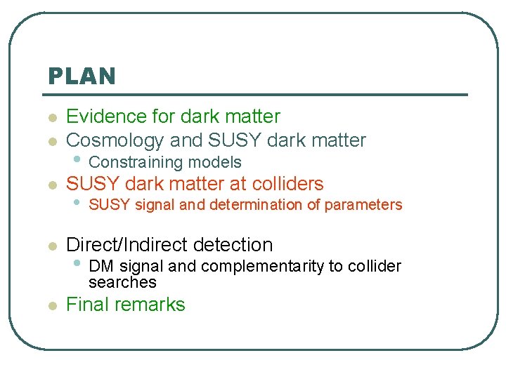 PLAN l Evidence for dark matter Cosmology and SUSY dark matter l SUSY dark PLAN l Evidence for dark matter Cosmology and SUSY dark matter l SUSY dark