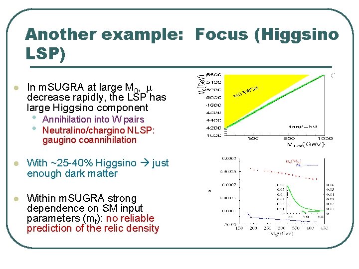 Another example: Focus (Higgsino LSP) l In m. SUGRA at large M 0, decrease Another example: Focus (Higgsino LSP) l In m. SUGRA at large M 0, decrease