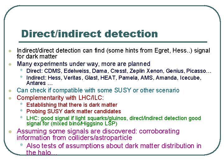 Direct/indirect detection l l l Indirect/direct detection can find (some hints from Egret, Hess. Direct/indirect detection l l l Indirect/direct detection can find (some hints from Egret, Hess.