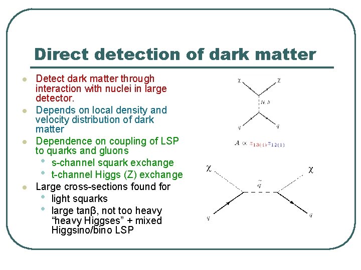 Direct detection of dark matter l l Detect dark matter through interaction with nuclei Direct detection of dark matter l l Detect dark matter through interaction with nuclei