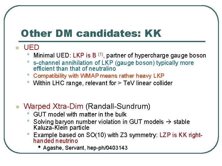 Other DM candidates: KK l l UED • • Minimal UED: LKP is B Other DM candidates: KK l l UED • • Minimal UED: LKP is B