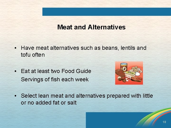 Meat and Alternatives • Have meat alternatives such as beans, lentils and tofu often