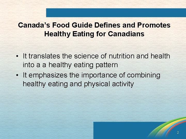 Canada’s Food Guide Defines and Promotes Healthy Eating for Canadians • It translates the