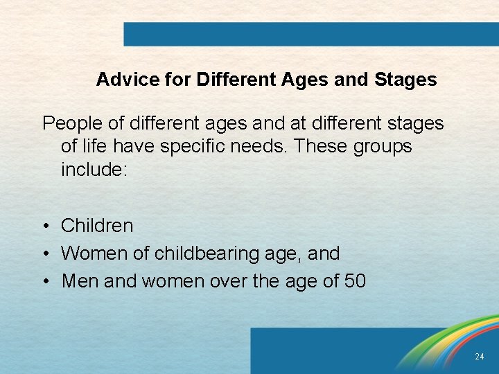 Advice for Different Ages and Stages People of different ages and at different stages