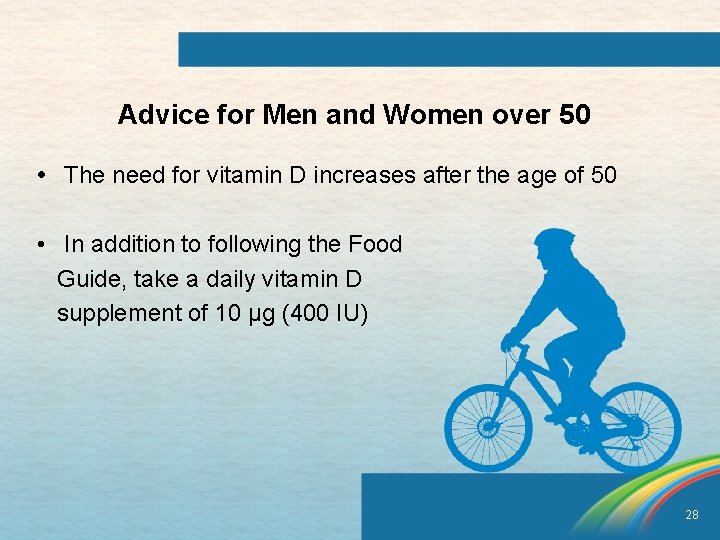 Advice for Men and Women over 50 • The need for vitamin D increases