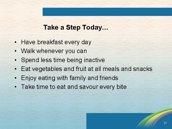 Take a Step Today… • • • Have breakfast every day Walk whenever you