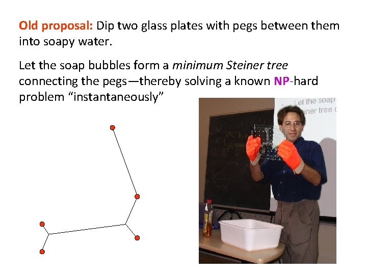 Old proposal: Dip two glass plates with pegs between them into soapy water. Let