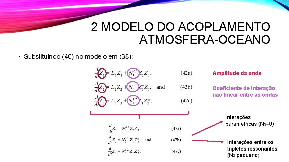 2 MODELO DO ACOPLAMENTO ATMOSFERA-OCEANO • Substituindo (40) no modelo em (38): Amplitude da