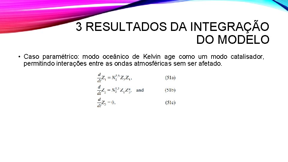 3 RESULTADOS DA INTEGRAÇÃO DO MODELO • Caso paramétrico: modo oceânico de Kelvin age