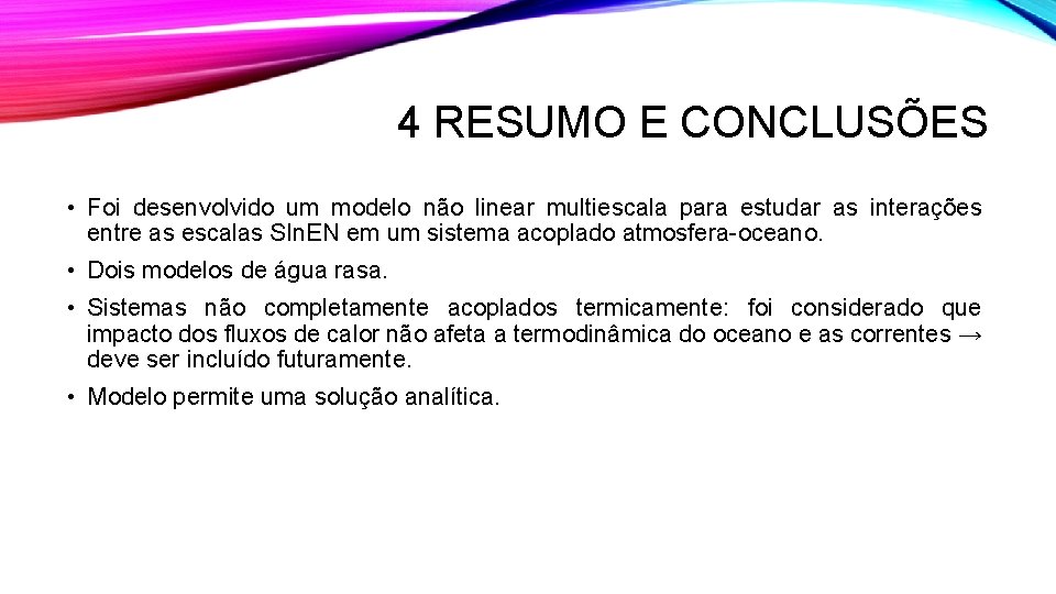 4 RESUMO E CONCLUSÕES • Foi desenvolvido um modelo não linear multiescala para estudar