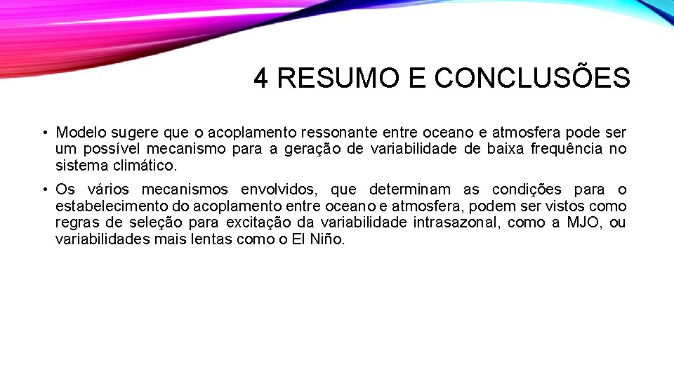 4 RESUMO E CONCLUSÕES • Modelo sugere que o acoplamento ressonante entre oceano e