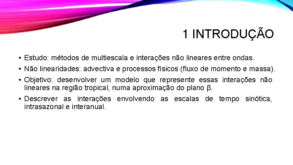 1 INTRODUÇÃO • Estudo: métodos de multiescala e interações não lineares entre ondas. •