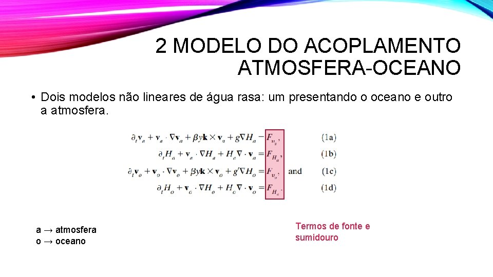 2 MODELO DO ACOPLAMENTO ATMOSFERA-OCEANO • Dois modelos não lineares de água rasa: um