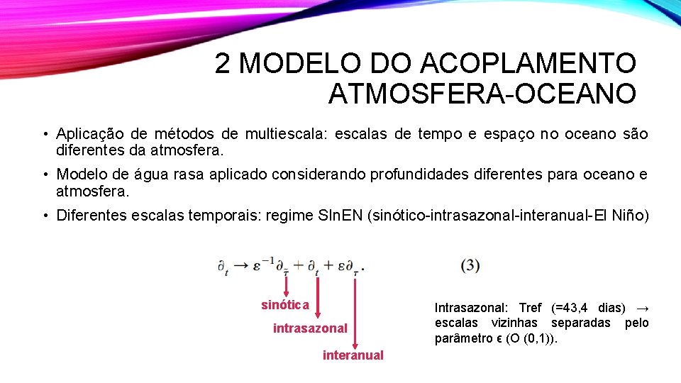 2 MODELO DO ACOPLAMENTO ATMOSFERA-OCEANO • Aplicação de métodos de multiescala: escalas de tempo