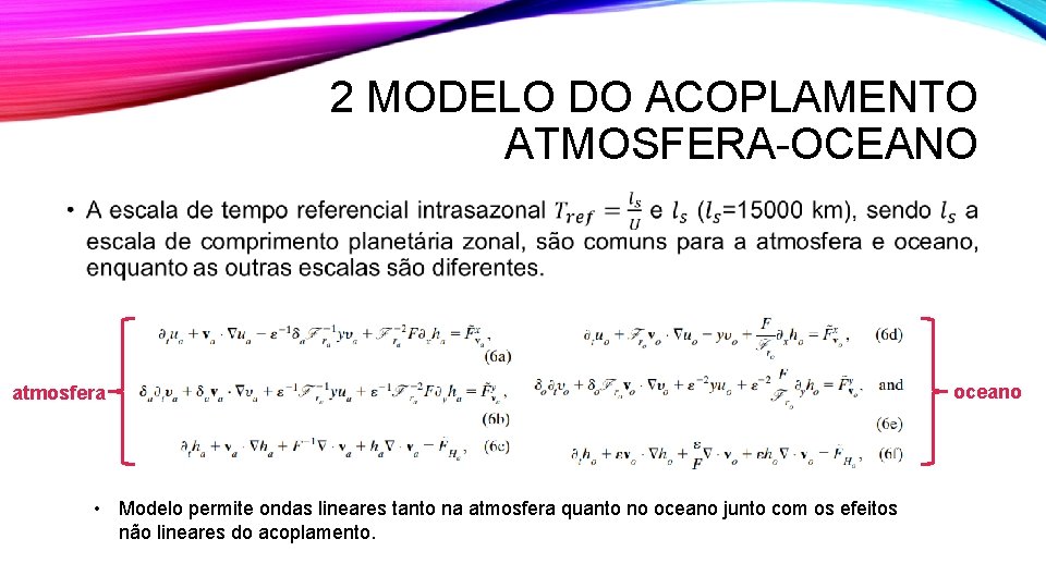 2 MODELO DO ACOPLAMENTO ATMOSFERA-OCEANO • atmosfera • Modelo permite ondas lineares tanto na