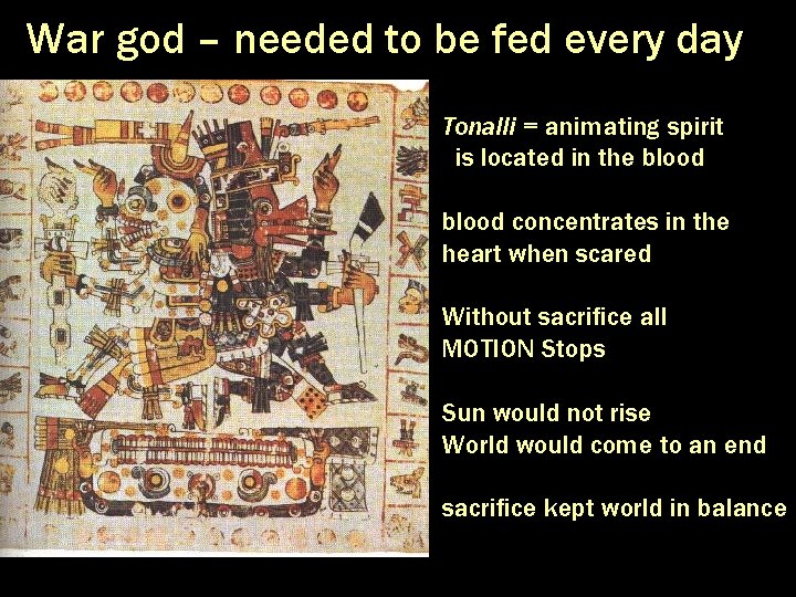 War god – needed to be fed every day Tonalli = animating spirit is