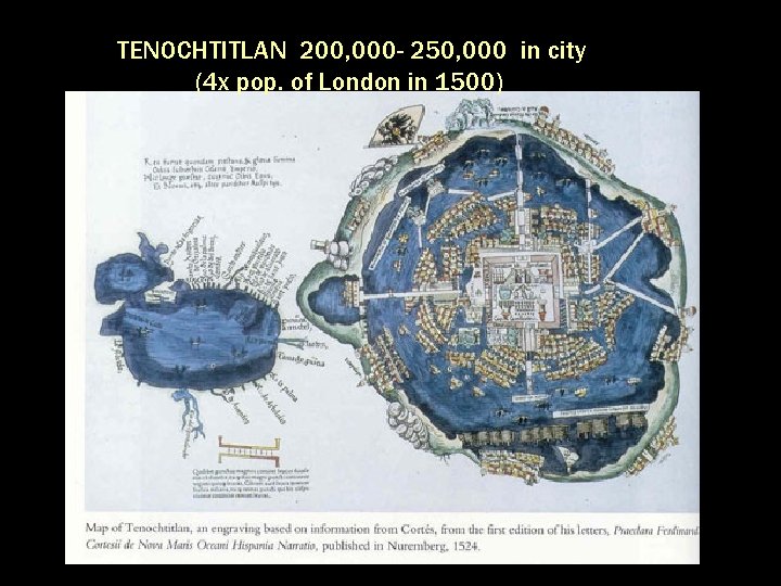 TENOCHTITLAN 200, 000 - 250, 000 in city (4 x pop. of London in