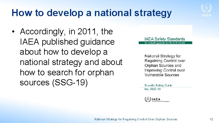 How to develop a national strategy • Accordingly, in 2011, the IAEA published guidance