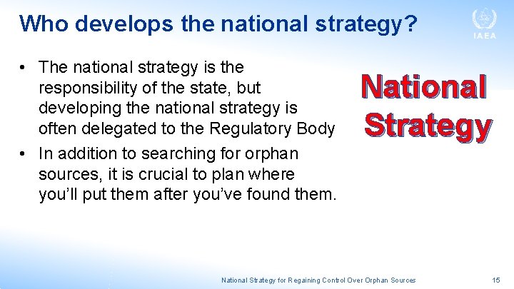 Who develops the national strategy? • The national strategy is the responsibility of the