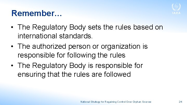 Remember… • The Regulatory Body sets the rules based on international standards. • The