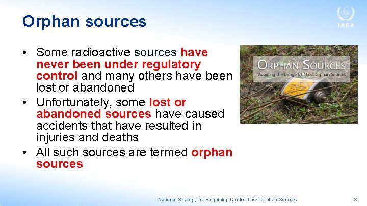 Orphan sources • Some radioactive sources have never been under regulatory control and many