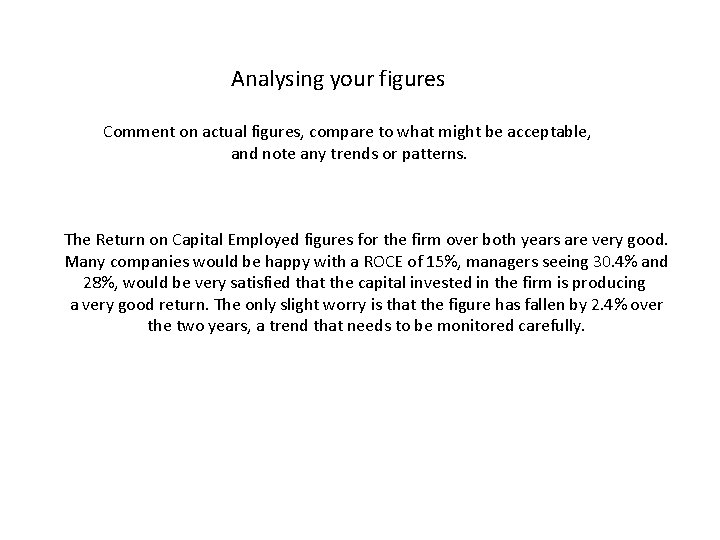 Analysing your figures Comment on actual figures, compare to what might be acceptable, and