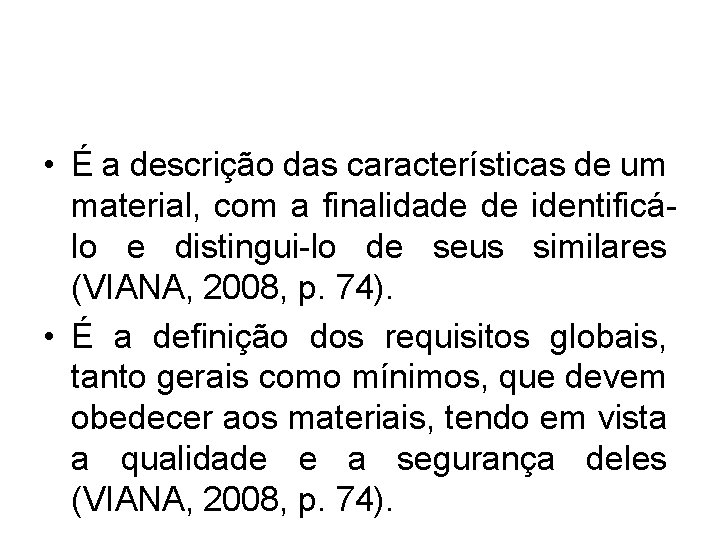  • É a descrição das características de um material, com a finalidade de