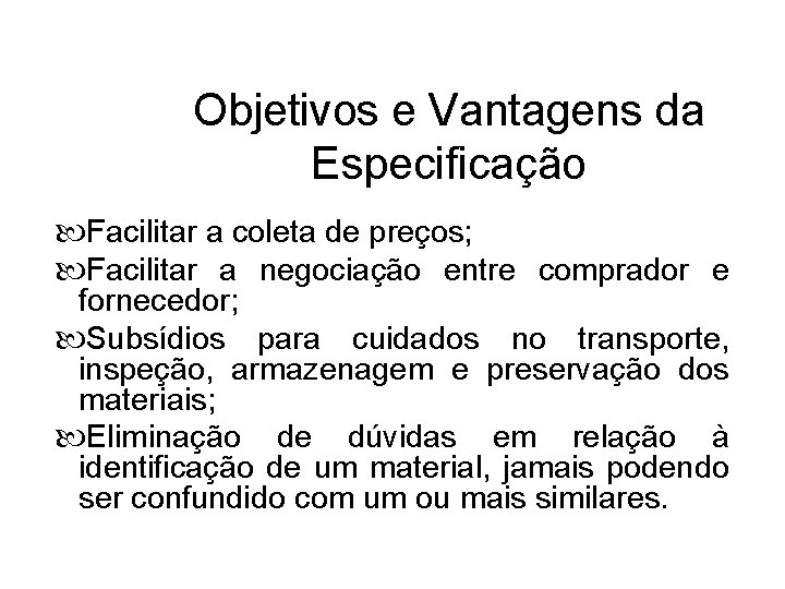 Objetivos e Vantagens da Especificação Facilitar a coleta de preços; Facilitar a negociação entre