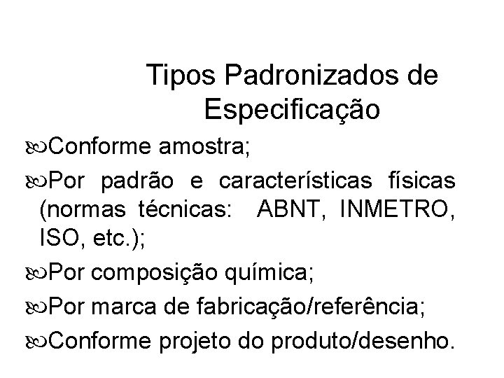 Tipos Padronizados de Especificação Conforme amostra; Por padrão e características físicas (normas técnicas: ABNT,