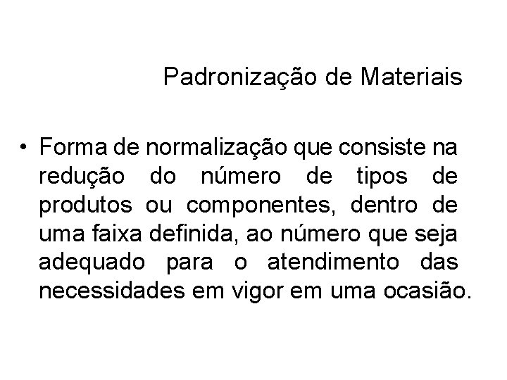 Padronização de Materiais • Forma de normalização que consiste na redução do número de