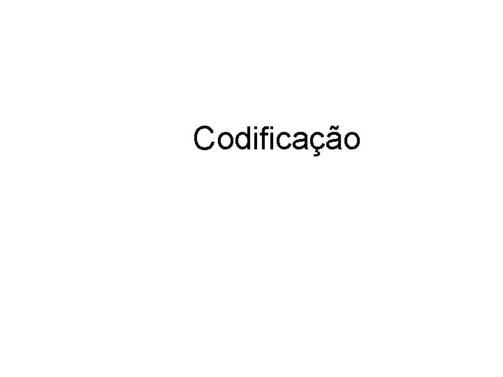 Codificação Codificação