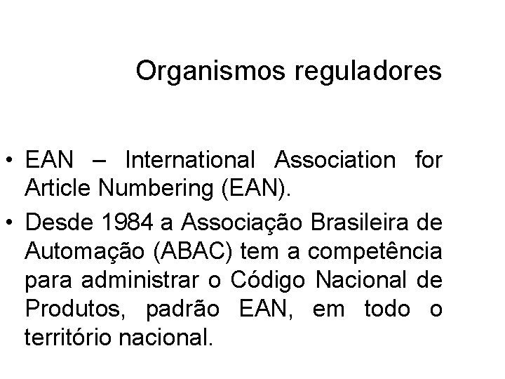 Organismos reguladores • EAN – International Association for Article Numbering (EAN). • Desde 1984