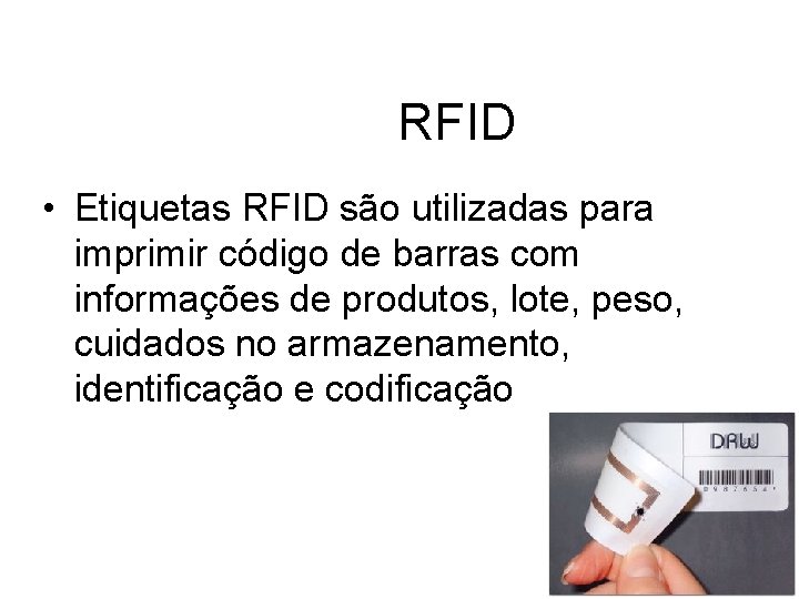 RFID • Etiquetas RFID são utilizadas para imprimir código de barras com informações de