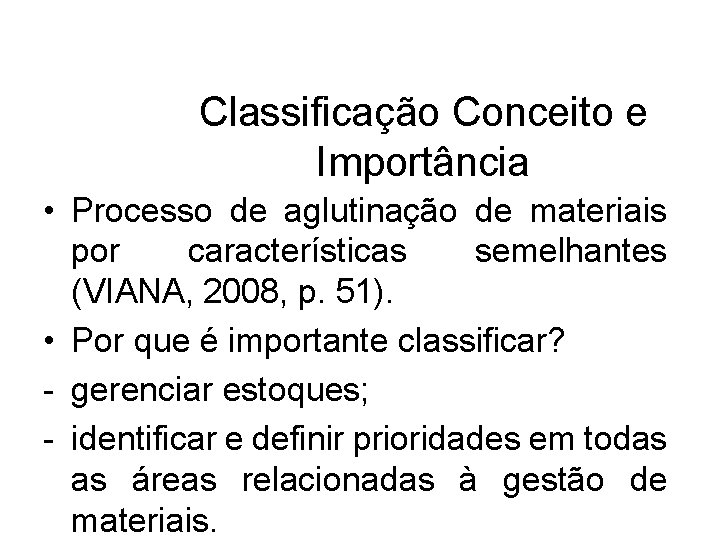 Classificação Conceito e Importância • Processo de aglutinação de materiais por características semelhantes (VIANA,