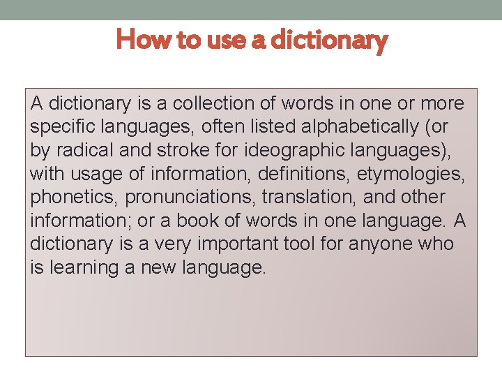 How to use a dictionary A dictionary is a collection of words in one