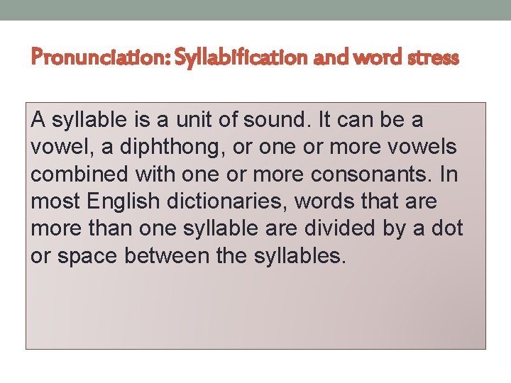 Pronunciation: Syllabification and word stress A syllable is a unit of sound. It can