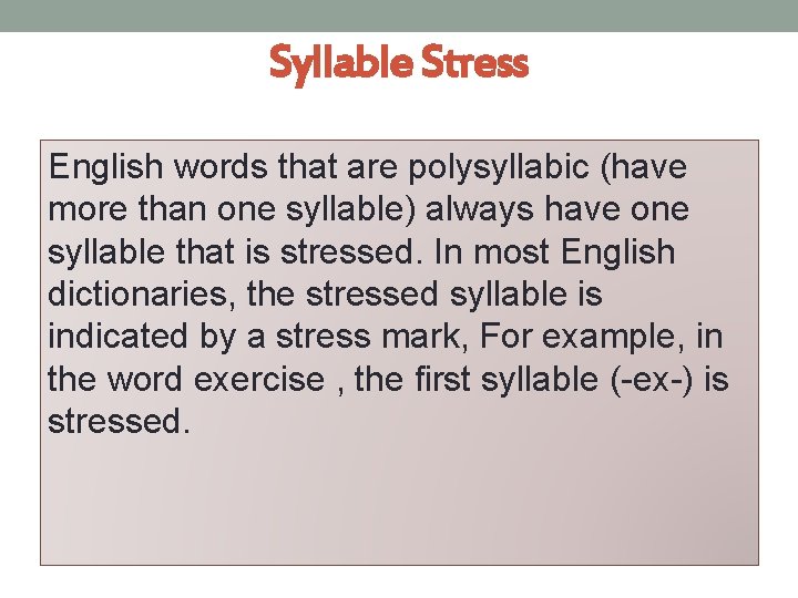 Syllable Stress English words that are polysyllabic (have more than one syllable) always have